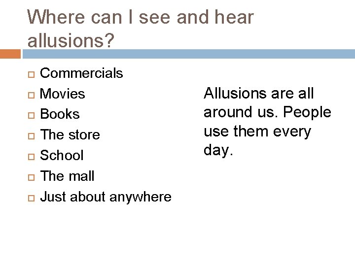 Where can I see and hear allusions? Commercials Movies Books The store School The