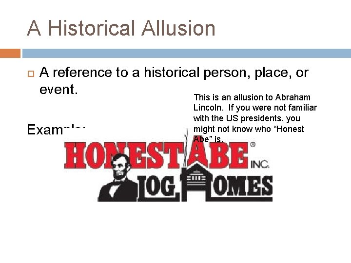 A Historical Allusion A reference to a historical person, place, or event. This is