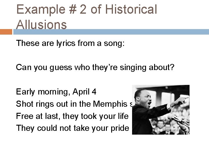 Example # 2 of Historical Allusions These are lyrics from a song: Can you