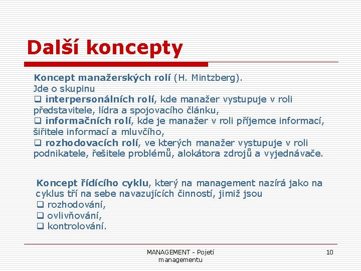 Další koncepty Koncept manažerských rolí (H. Mintzberg). Jde o skupinu q interpersonálních rolí, kde