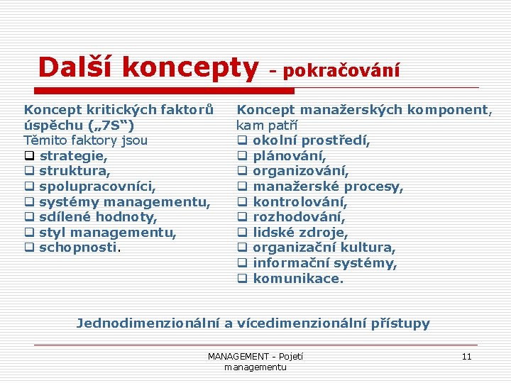 Další koncepty Koncept kritických faktorů úspěchu („ 7 S“) Těmito faktory jsou q strategie,