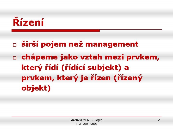 Řízení o o širší pojem než management chápeme jako vztah mezi prvkem, který řídí
