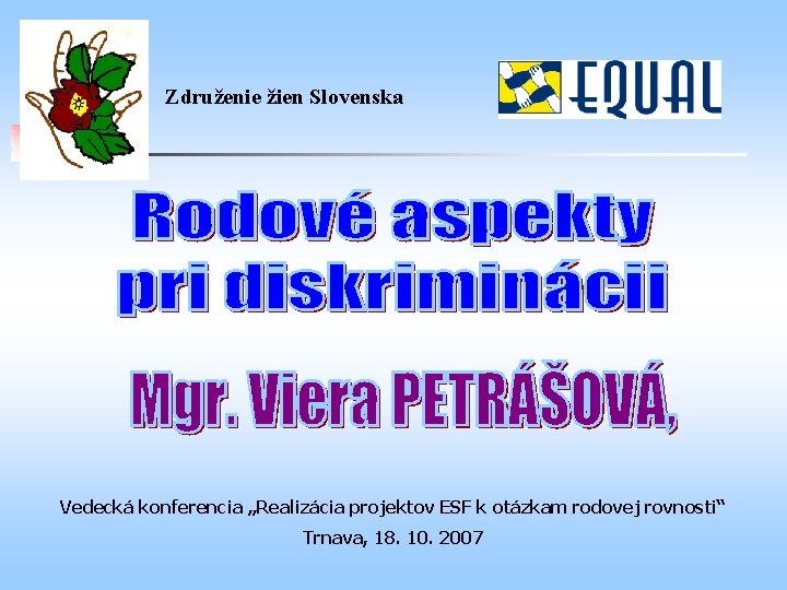 Združenie žien Slovenska Vedecká konferencia „Realizácia projektov ESF k otázkam rodovej rovnosti“ Trnava, 18.