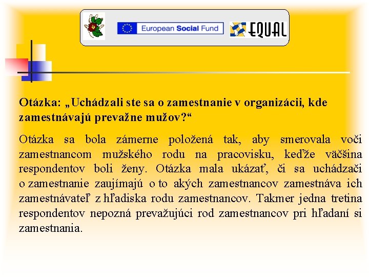 Otázka: „Uchádzali ste sa o zamestnanie v organizácii, kde zamestnávajú prevažne mužov? “ Otázka