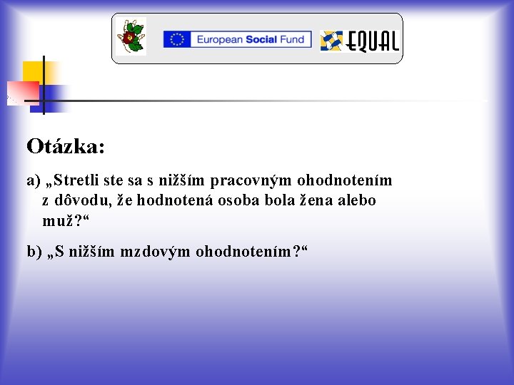 Otázka: a) „Stretli ste sa s nižším pracovným ohodnotením z dôvodu, že hodnotená osoba