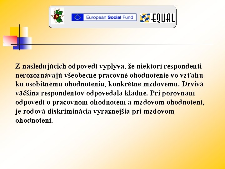 Z nasledujúcich odpovedí vyplýva, že niektorí respondenti nerozoznávajú všeobecne pracovné ohodnotenie vo vzťahu ku