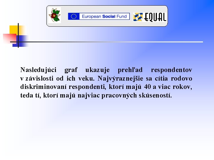Nasledujúci graf ukazuje prehľad respondentov v závislosti od ich veku. Najvýraznejšie sa cítia rodovo