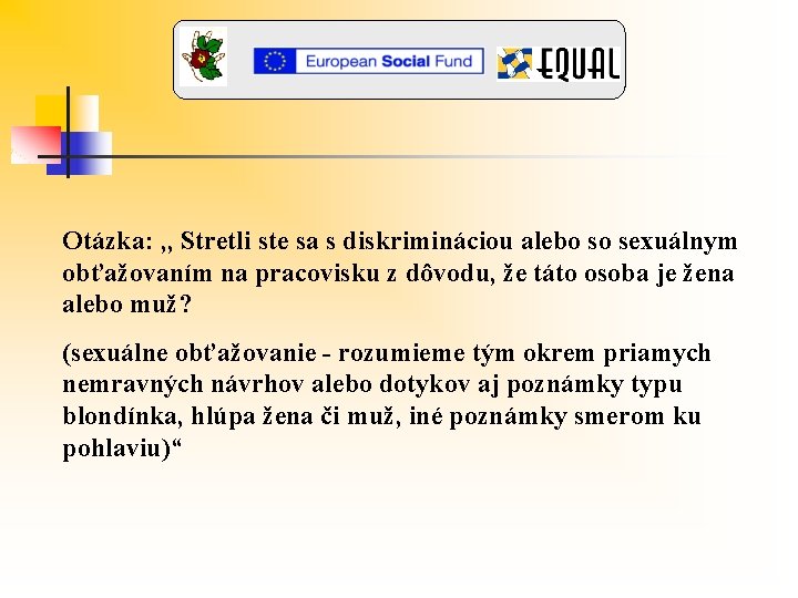 Otázka: , , Stretli ste sa s diskrimináciou alebo so sexuálnym obťažovaním na pracovisku