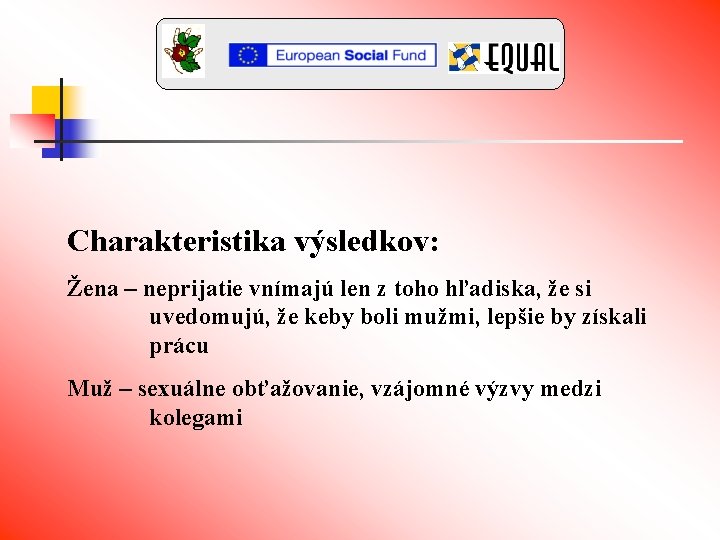 Charakteristika výsledkov: Žena – neprijatie vnímajú len z toho hľadiska, že si uvedomujú, že