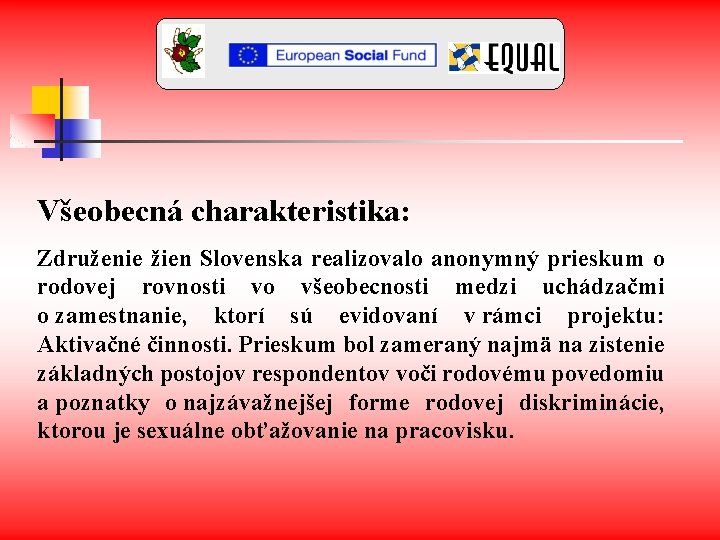 Všeobecná charakteristika: Združenie žien Slovenska realizovalo anonymný prieskum o rodovej rovnosti vo všeobecnosti medzi