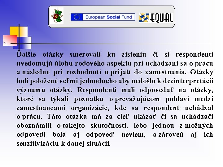 Ďalšie otázky smerovali ku zisteniu či si respondenti uvedomujú úlohu rodového aspektu pri uchádzaní