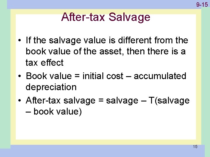 1 -15 9 -15 After-tax Salvage • If the salvage value is different from