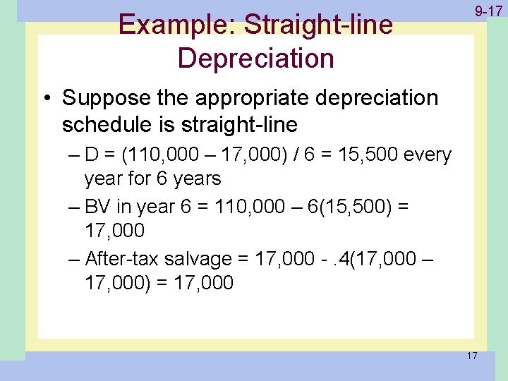 Example: Straight-line Depreciation 1 -17 9 -17 • Suppose the appropriate depreciation schedule is