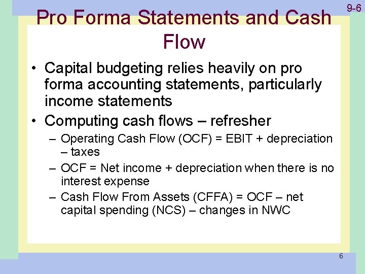 Pro Forma Statements and Cash Flow 1 -6 9 -6 • Capital budgeting relies
