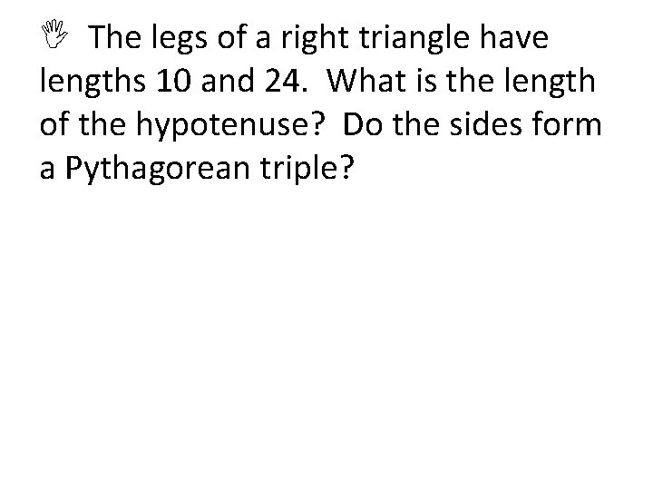  The legs of a right triangle have lengths 10 and 24. What is
