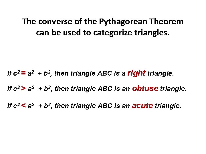 The converse of the Pythagorean Theorem can be used to categorize triangles. If c