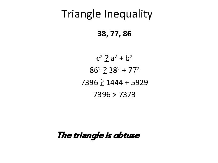 Triangle Inequality 38, 77, 86 c 2 ? a 2 + b 2 862