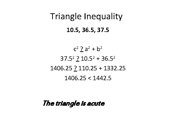 Triangle Inequality 10. 5, 36. 5, 37. 5 c 2 ? a 2 +