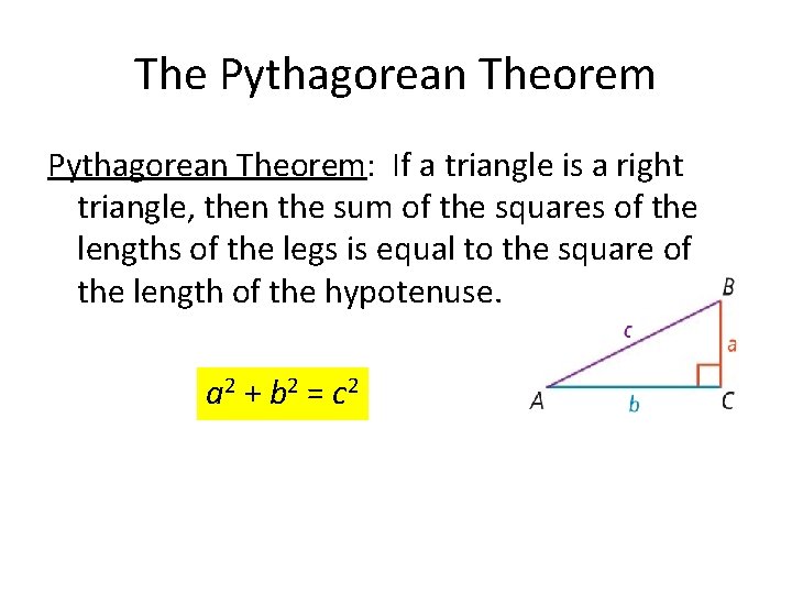 The Pythagorean Theorem: If a triangle is a right triangle, then the sum of