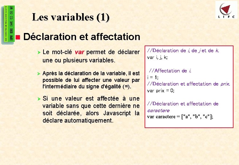 10 Les variables (1) n Déclaration et affectation Ø Le mot-clé var permet de
