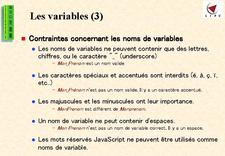 12 Les variables (3) n Contraintes concernant les noms de variables l Les noms