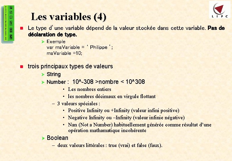 13 Les variables (4) n Le type d’une variable dépend de la valeur stockée