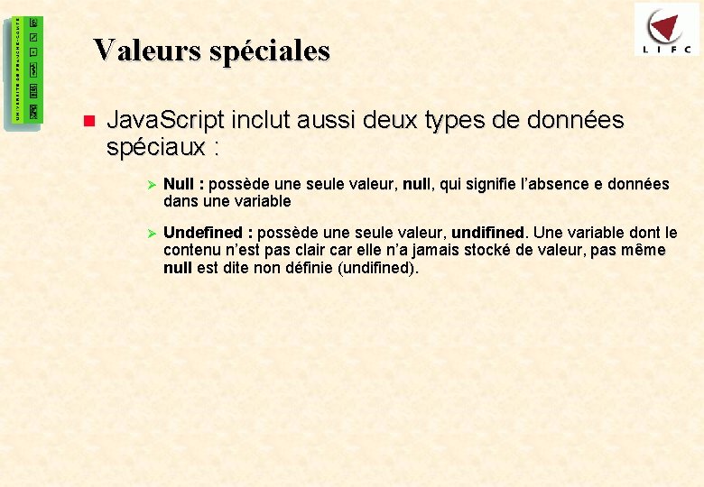 14 Valeurs spéciales n Java. Script inclut aussi deux types de données spéciaux :