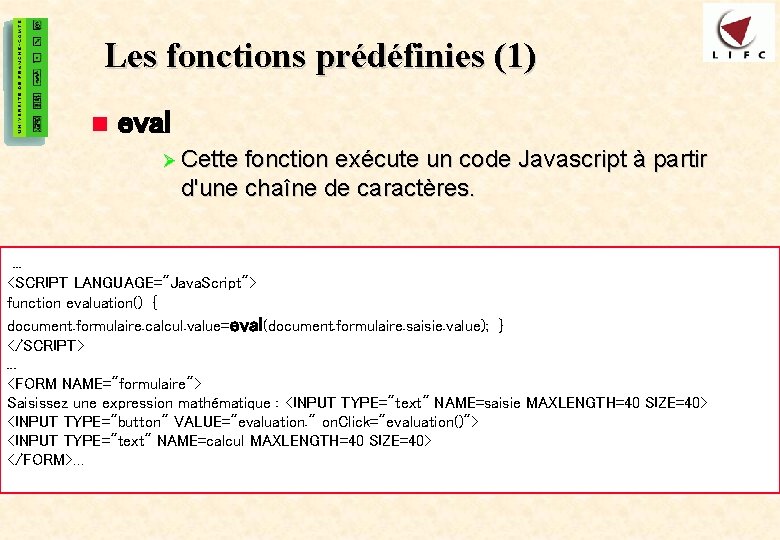 16 Les fonctions prédéfinies (1) n eval Ø Cette fonction exécute un code Javascript