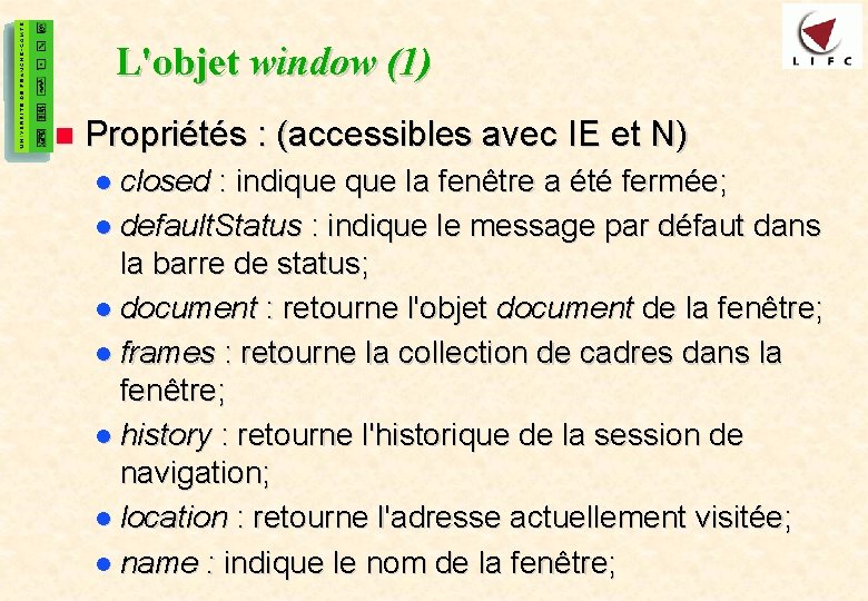 32 L'objet window (1) n Propriétés : (accessibles avec IE et N) l closed