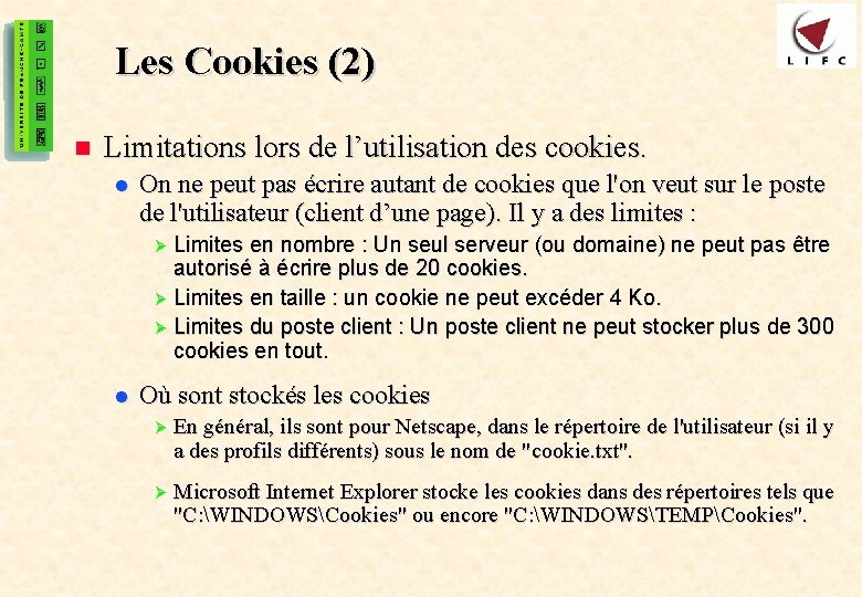 45 Les Cookies (2) n Limitations lors de l’utilisation des cookies. l On ne