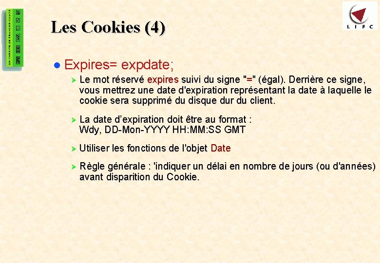 47 Les Cookies (4) l Expires= expdate; Ø Le mot réservé expires suivi du