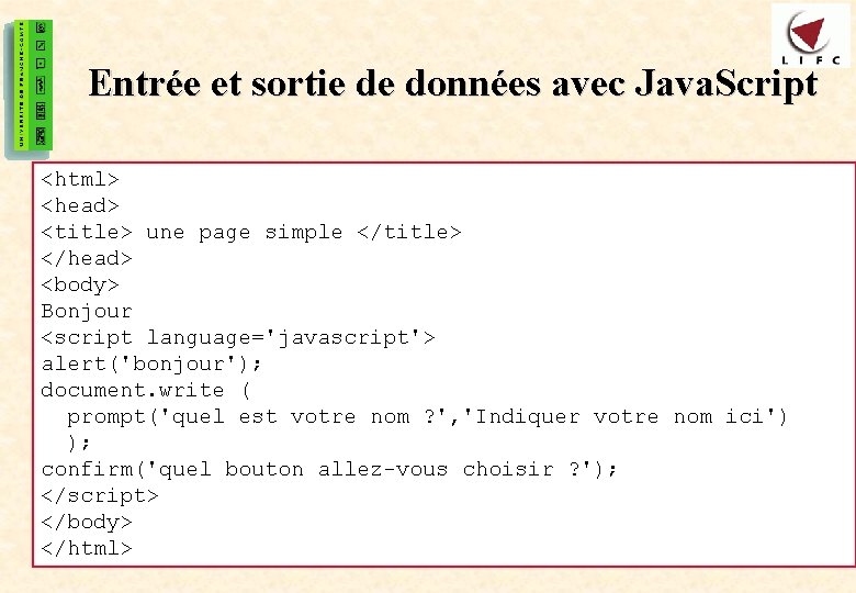 8 Entrée et sortie de données avec Java. Script <html> <head> <title> une page