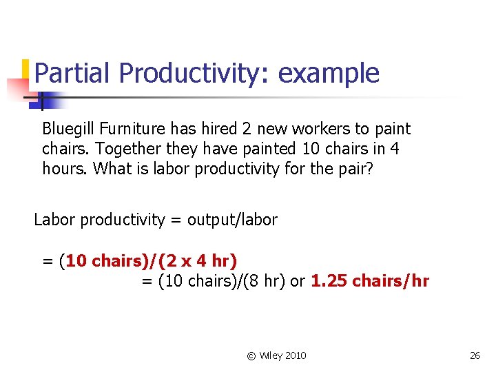 Partial Productivity: example Bluegill Furniture has hired 2 new workers to paint chairs. Together