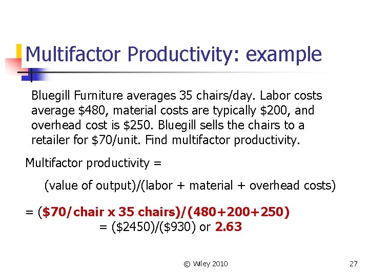 Multifactor Productivity: example Bluegill Furniture averages 35 chairs/day. Labor costs average $480, material costs