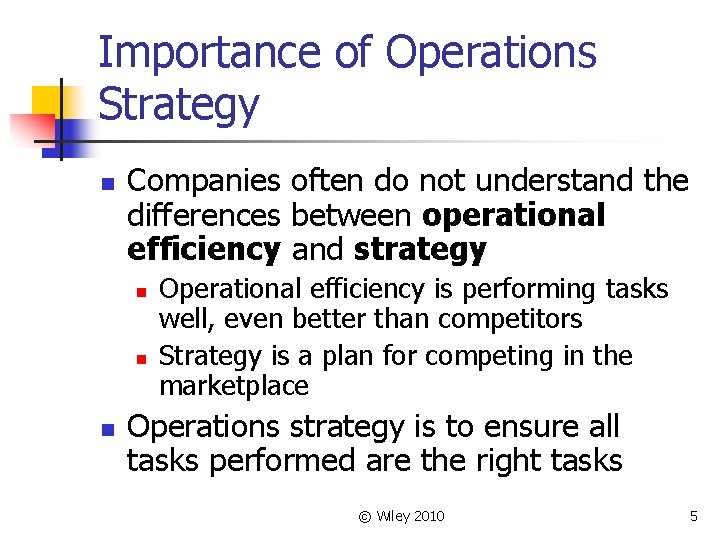 Importance of Operations Strategy n Companies often do not understand the differences between operational