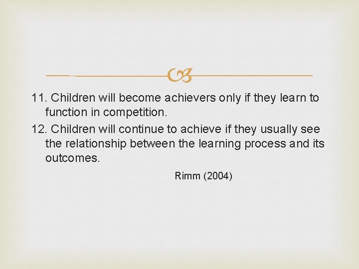  11. Children will become achievers only if they learn to function in competition.