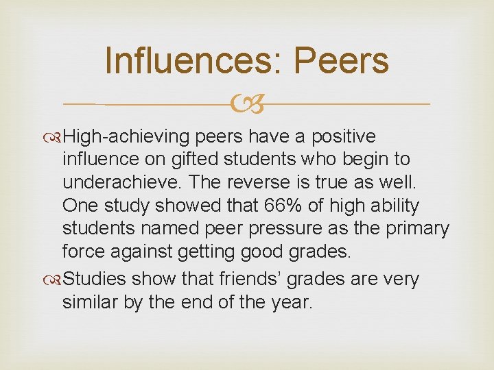 Influences: Peers High-achieving peers have a positive influence on gifted students who begin to