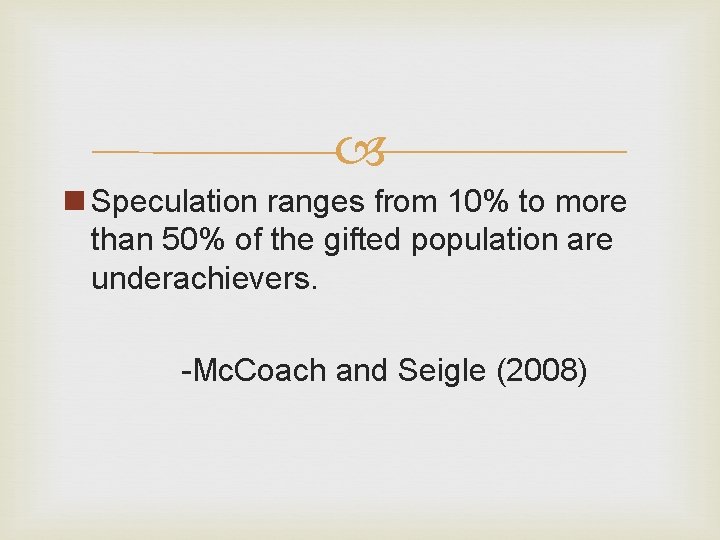  n Speculation ranges from 10% to more than 50% of the gifted population