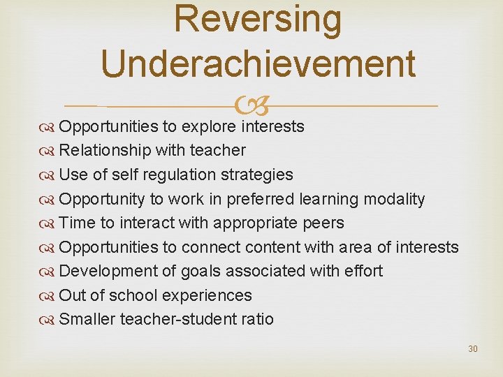 Reversing Underachievement Opportunities to explore interests Relationship with teacher Use of self regulation strategies