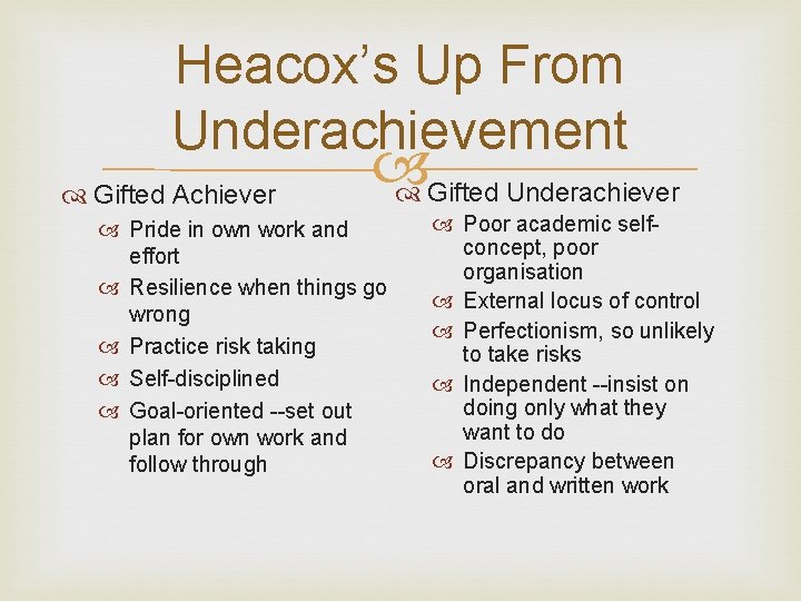 Heacox’s Up From Underachievement Gifted Achiever Gifted Underachiever Pride in own work and effort