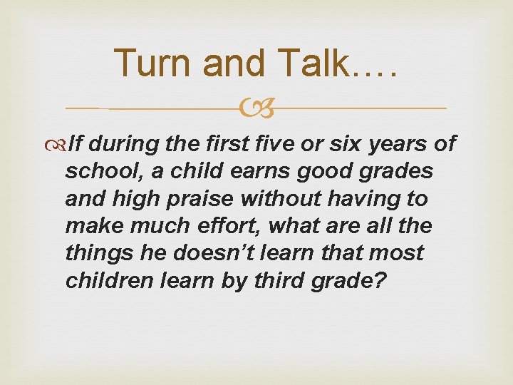 Turn and Talk…. If during the first five or six years of school, a