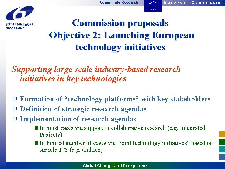 Community Research European Commission proposals Objective 2: Launching European technology initiatives Supporting large scale Community Research European Commission proposals Objective 2: Launching European technology initiatives Supporting large scale