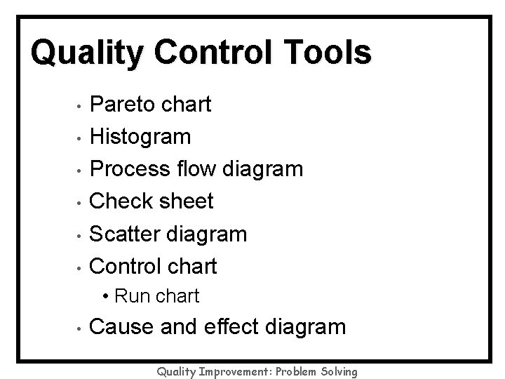 Quality Control Tools • • • Pareto chart Histogram Process flow diagram Check sheet