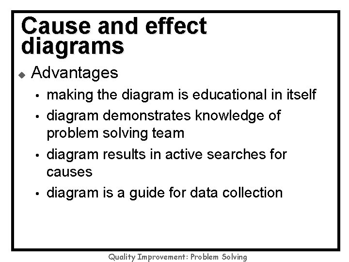 Cause and effect diagrams u Advantages • • making the diagram is educational in