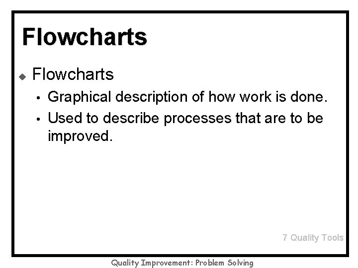 Flowcharts u Flowcharts • • Graphical description of how work is done. Used to