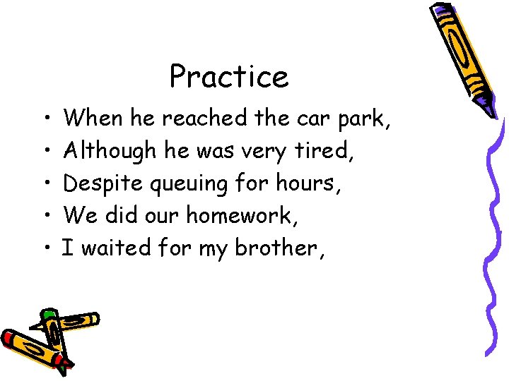 Practice • • • When he reached the car park, Although he was very
