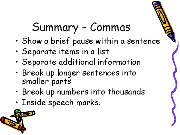 Summary - Commas • • Show a brief pause within a sentence Separate items