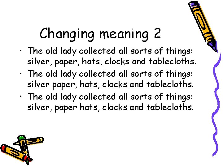 Changing meaning 2 • The old lady collected all sorts of things: silver, paper,