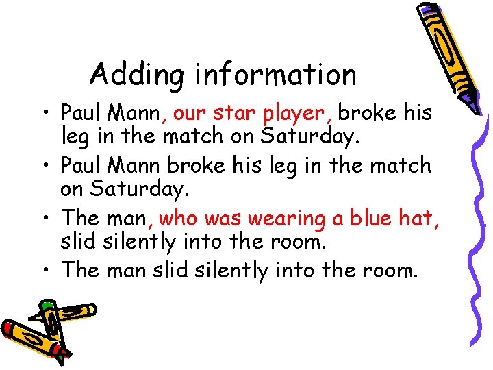 Adding information • Paul Mann, our star player, broke his leg in the match