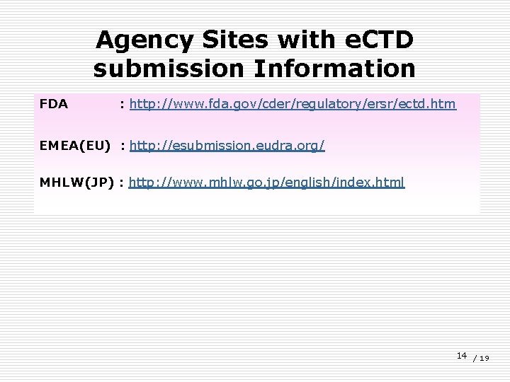 Agency Sites with e. CTD submission Information FDA : http: //www. fda. gov/cder/regulatory/ersr/ectd. htm